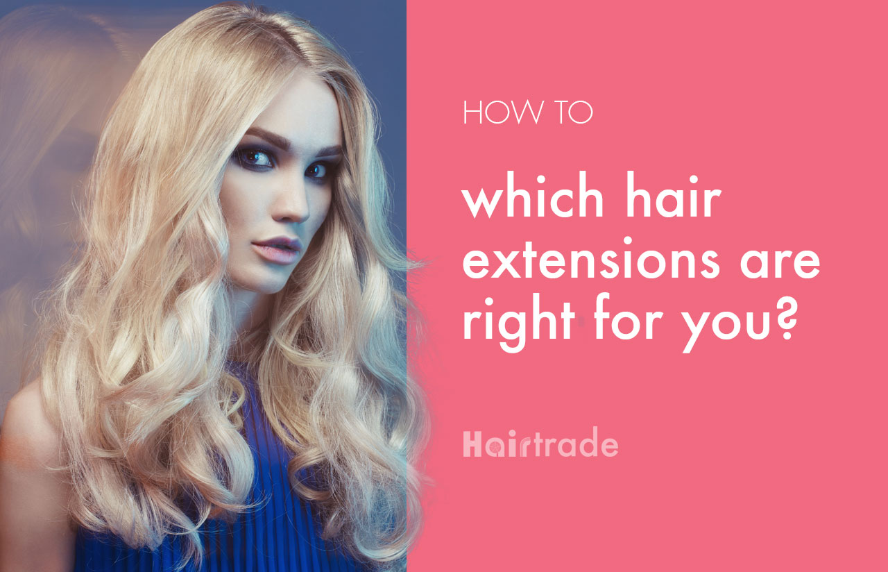 Which Hair Extensions are Right for You? - Hairtrade Blog