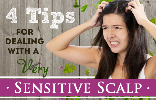 4 Tips for Dealing with a Very Sensitive Scalp