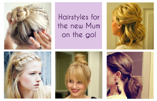 Hairstyles for the new Mum on the go!