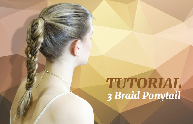 Tutorial: The 3 Braid Ponytail