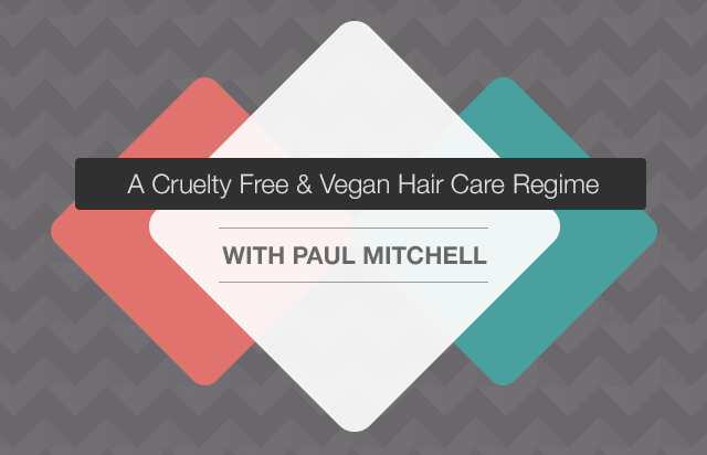 A Cruelty Free & Vegan Hair Care Regime with Paul Mitchell