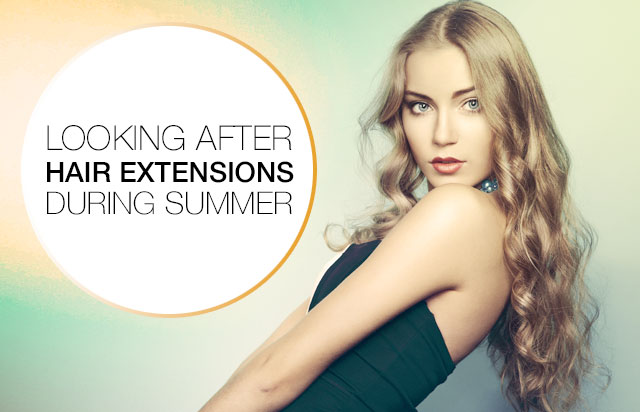 Summer Hair: Looking after hair extensions