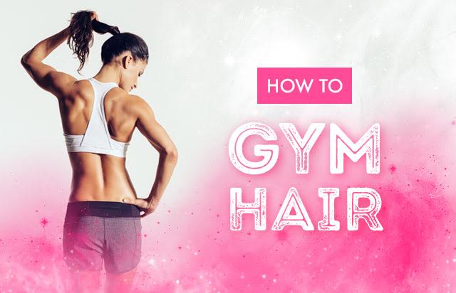 Gym Hair – How You can Style and Care for Your Hair at the Gym