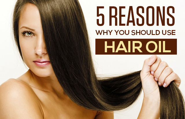 5 Reasons Why You Should Use Hair Oil